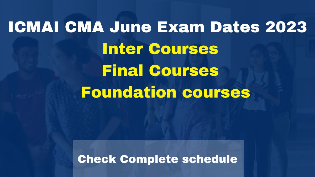 ICMAI CMA June 2023 Exam Dates Released For Inter, Final And Foundation