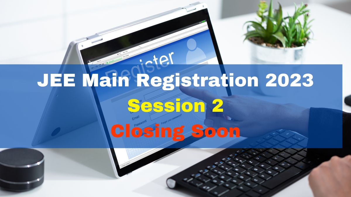 JEE Main Registration 2023 For Session 2 To End Soon At Jeemain.nta.nic ...