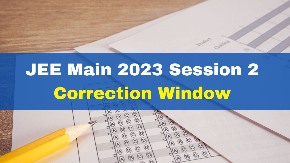 JEE Main 2023 Session 2 Correction Window Opens At Jeemain.nta.nic.in ...