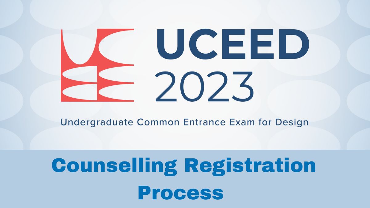 UCEED 2023: Registration Process For Counselling Begins Today; Check
