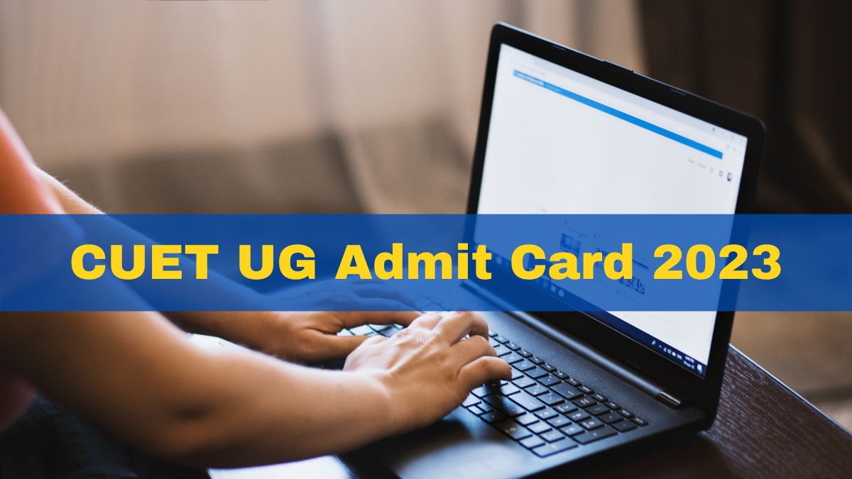 CUET UG Admit Card 2023 Released For May 25, 26, 27 And 28 Exams At