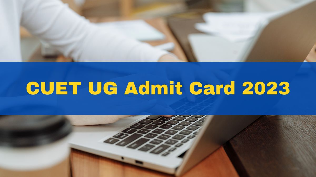 CUET UG Admit Card 2023 Likely To Be Released Today For May 21 Exam At