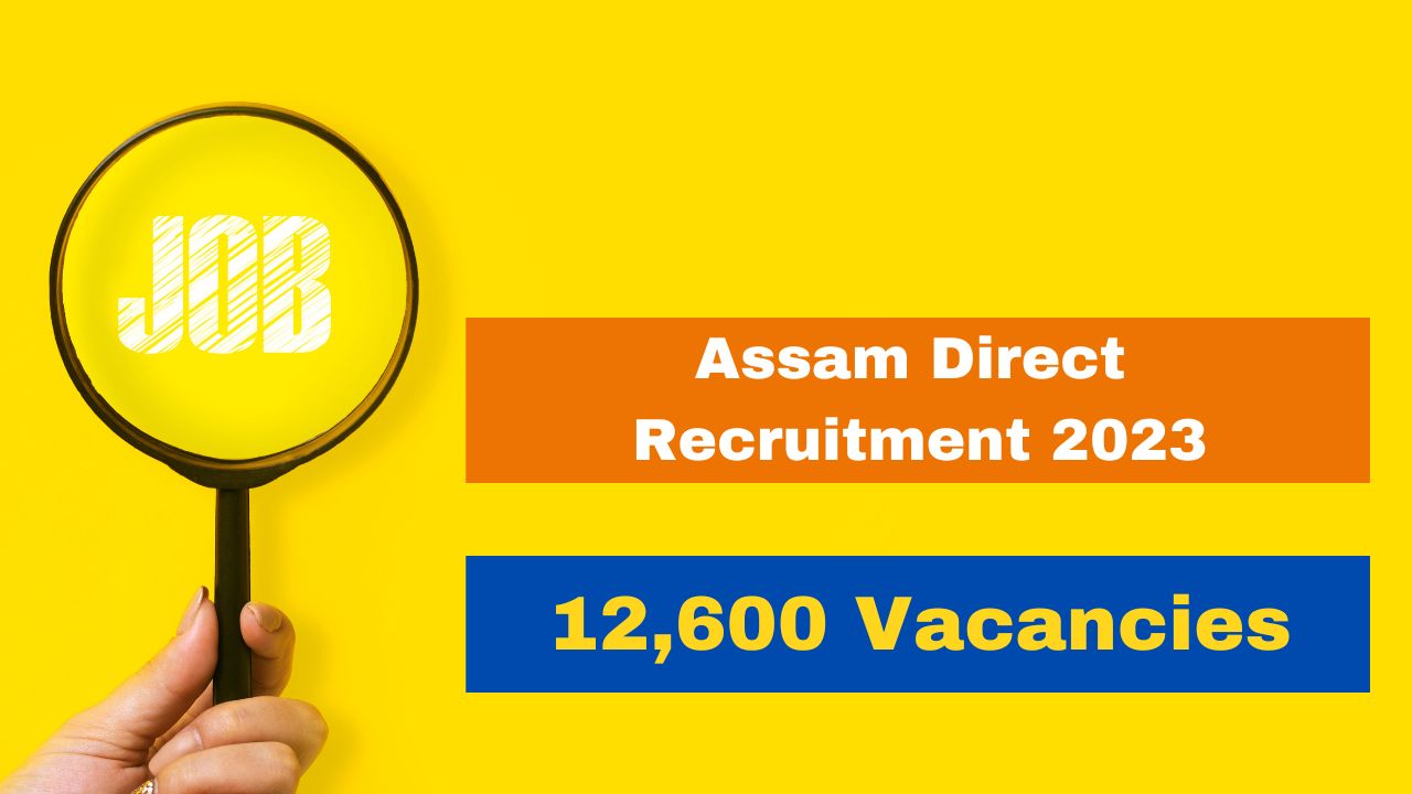 Assam Direct Recruitment 2023: Application For 12,600 Class 3 And Class ...