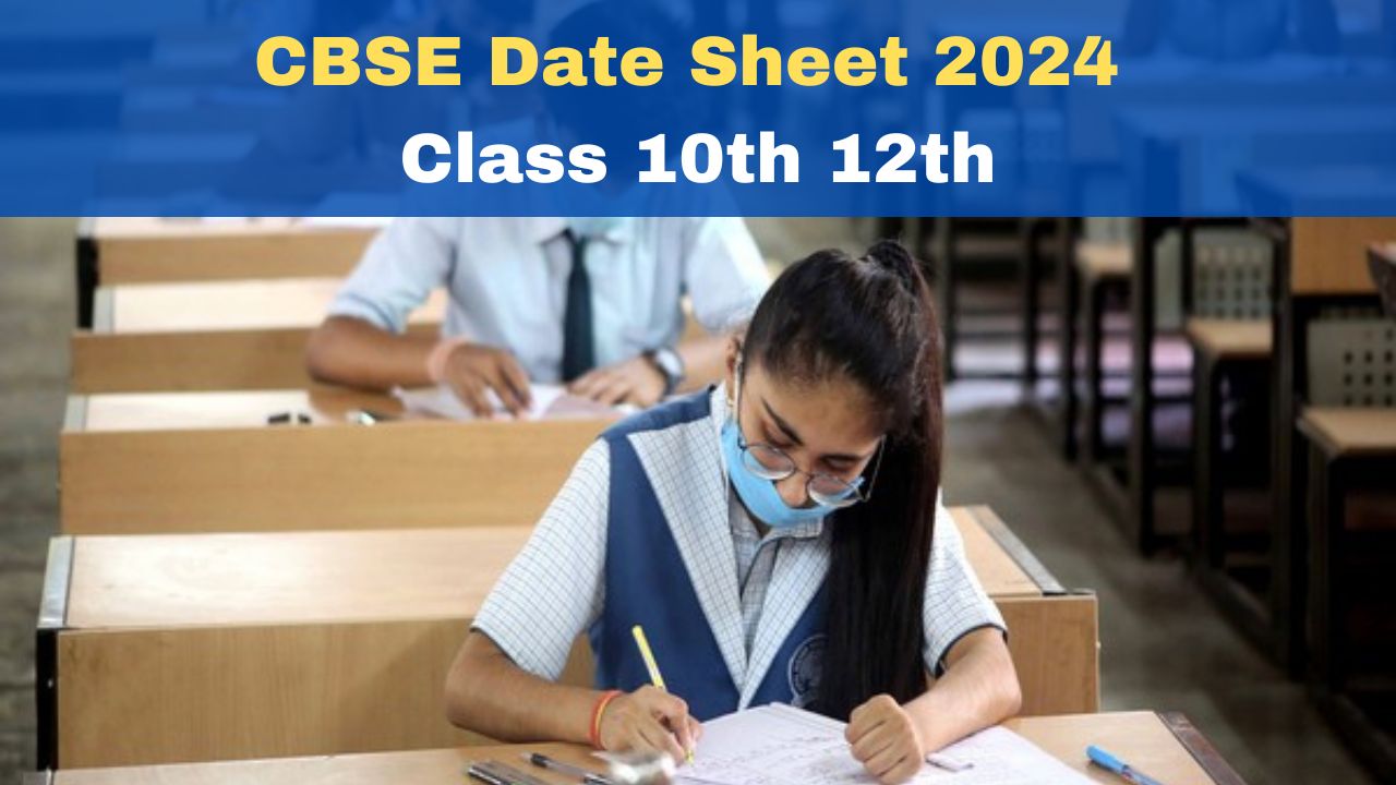 CBSE Date Sheet 2024 CBSE Board Class 10th 12th Time Table Likely To