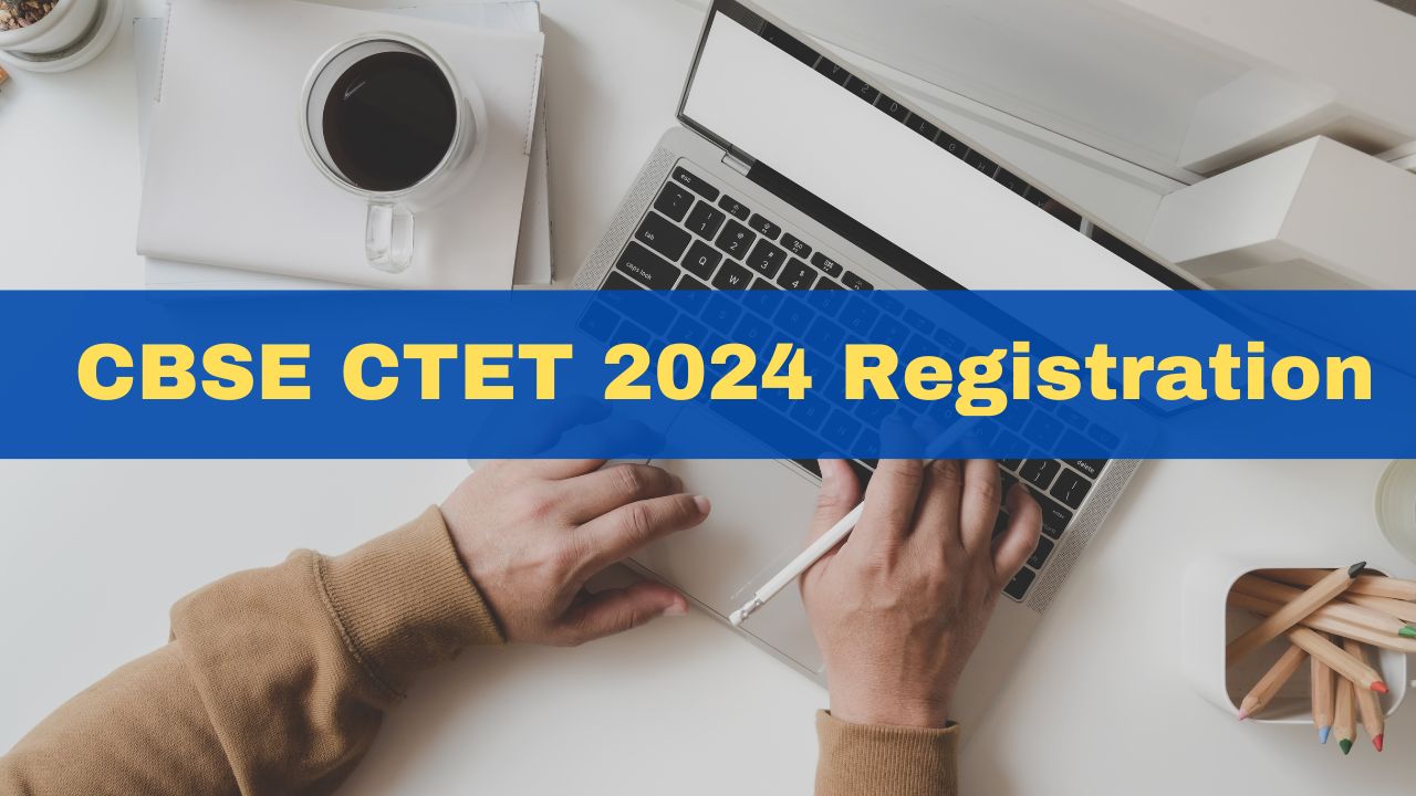 CBSE CTET 2024 Registration Window Last Date Extended; Apply Till