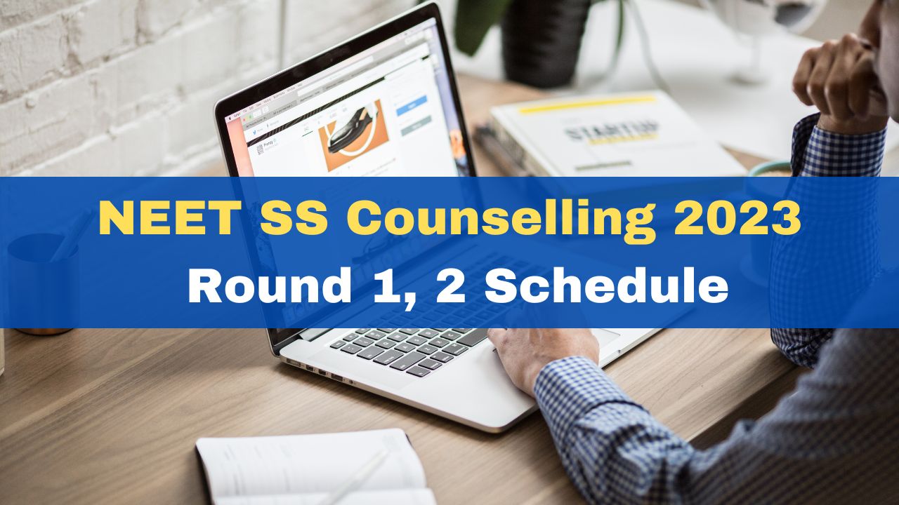 NEET SS Counselling 2023 Round 1, 2 Schedule Revised; Check Important ...