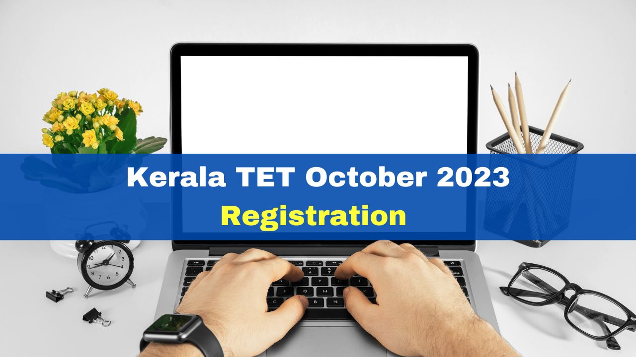 Kerala TET October 2023 Registration Process To Begin From Tomorrow At