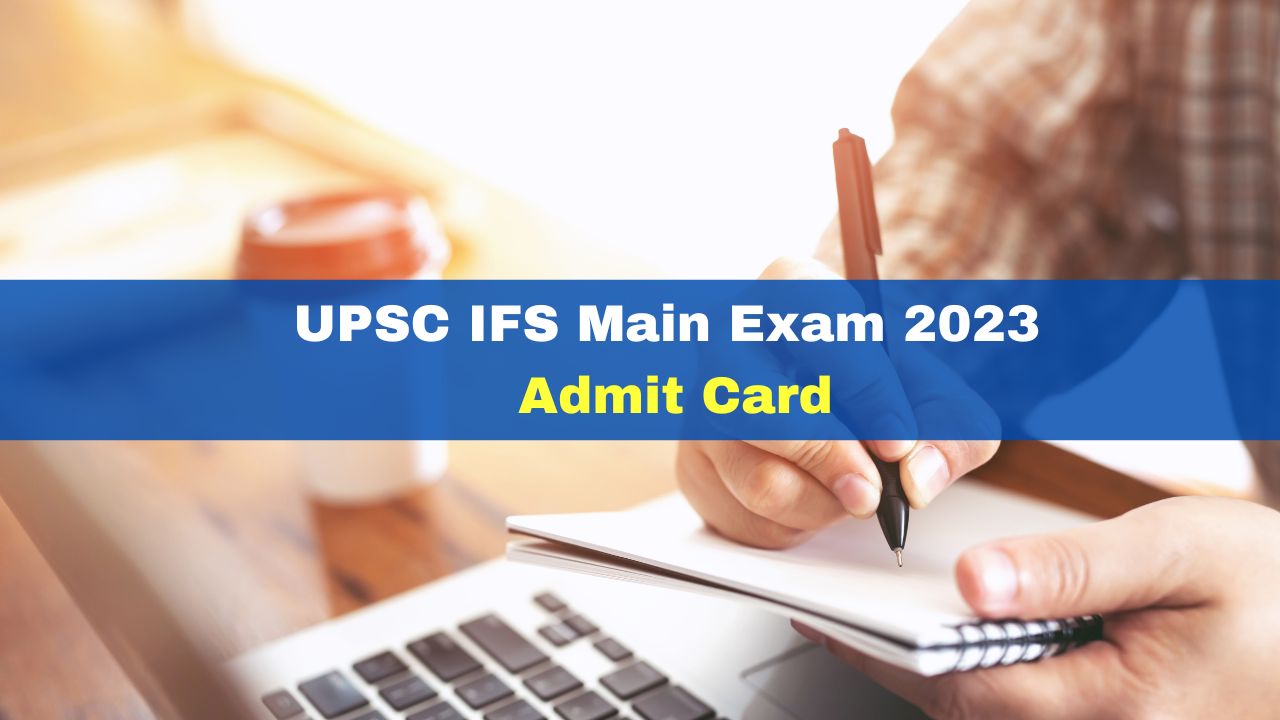 UPSC IFS Main Exam 2023 Admit Card To Be Released On This Date; Check ...