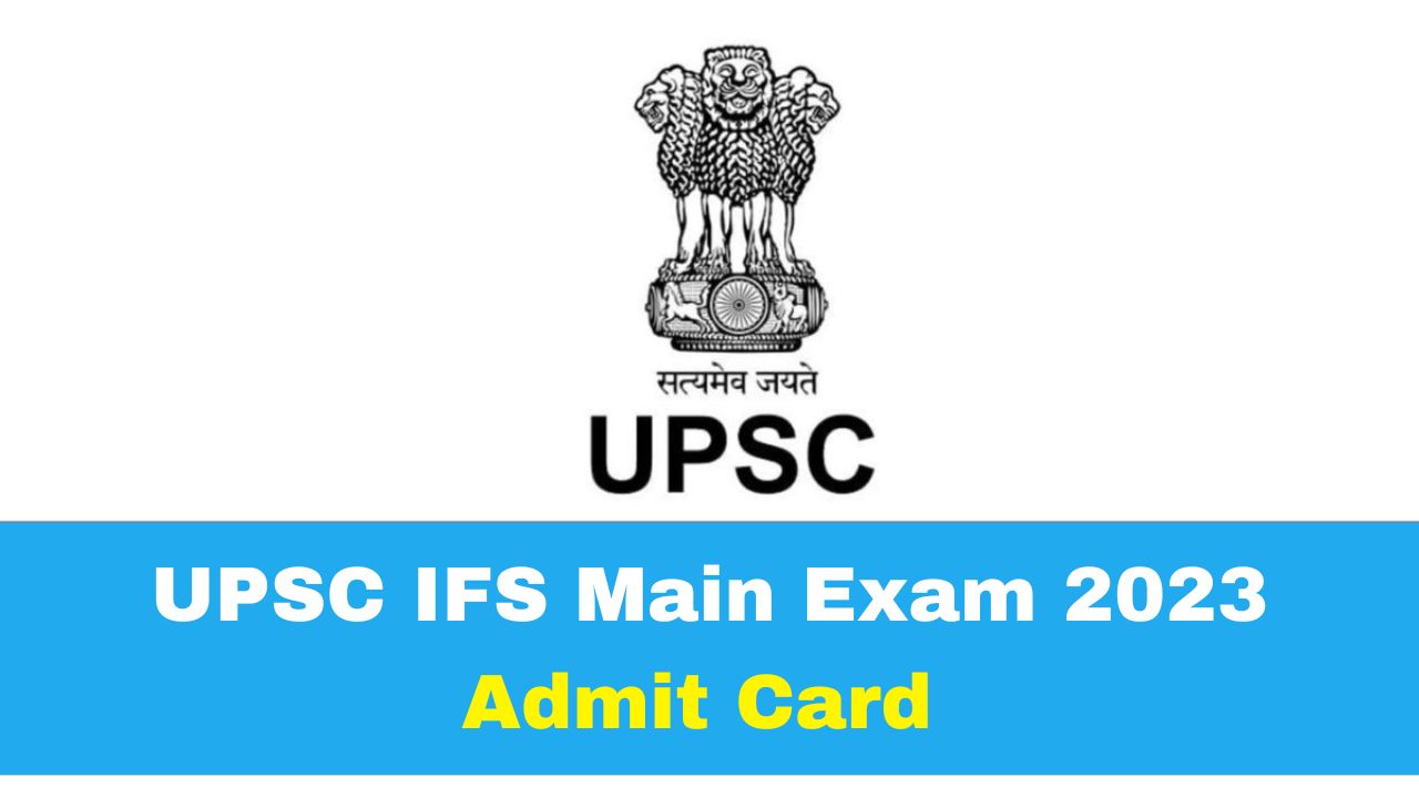 upsc-ifs-main-exam-2023-admit-card-to-be-released-today-at-upsc-gov-in-check-details
