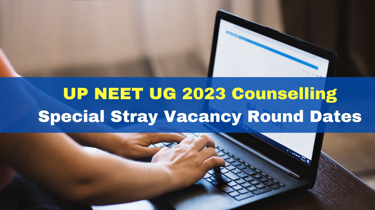 UP NEET UG 2023 Counselling: Special Stray Vacancy Round Dates ...