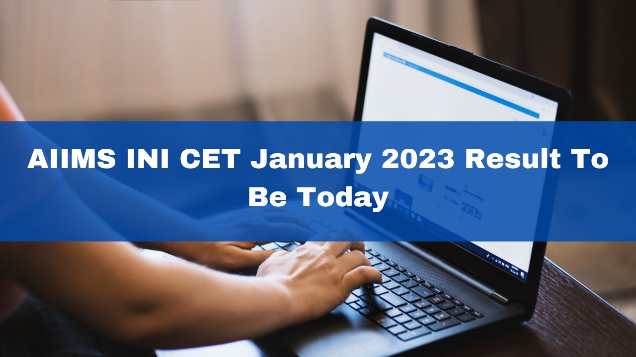 AIIMS INI CET January 2023 Result To Be Today At Aiimsexams.ac.in; Here ...