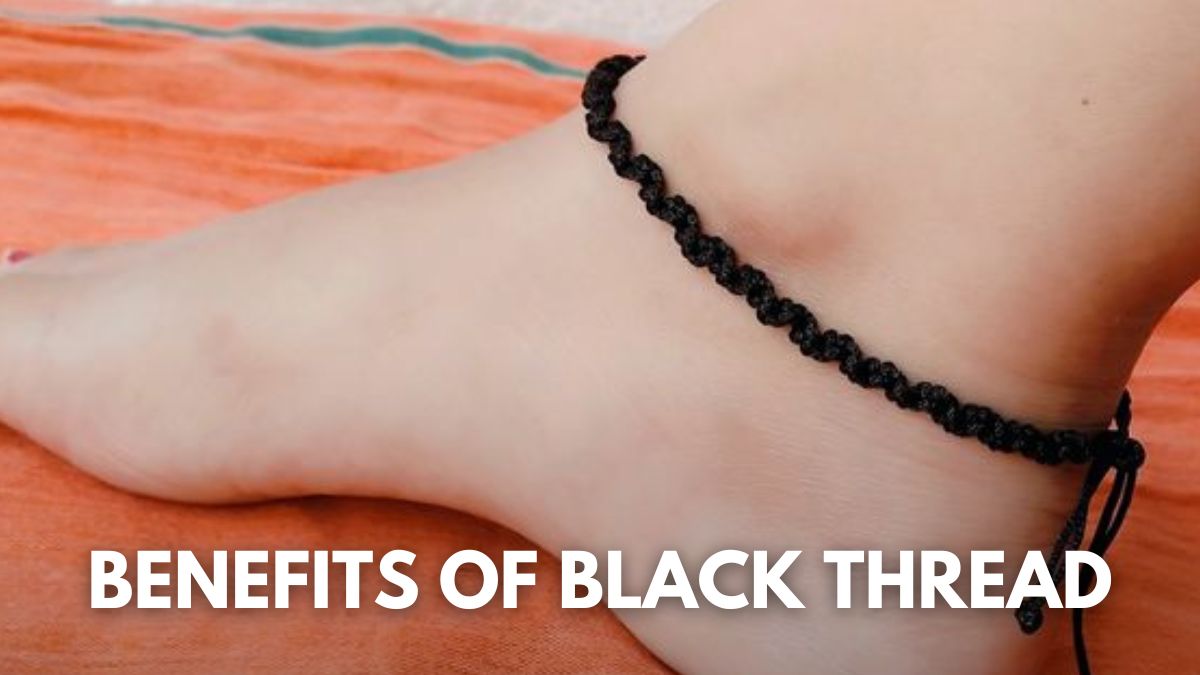 7 Benefits Of Wearing Black Thread Or Kala Dhaga On Leg To Eliminate Bad  Luck And Evil Eye