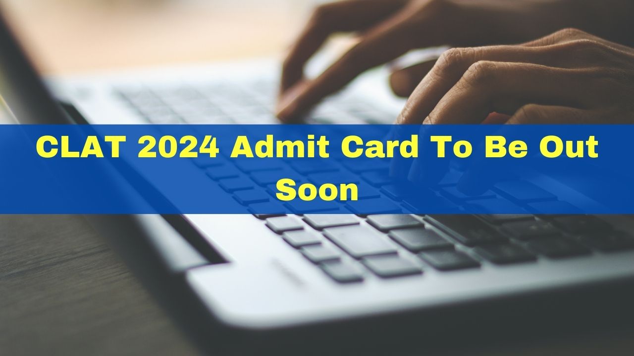 CLAT 2024 Admit Card To Be Out On Nov 21; Exam Details Here