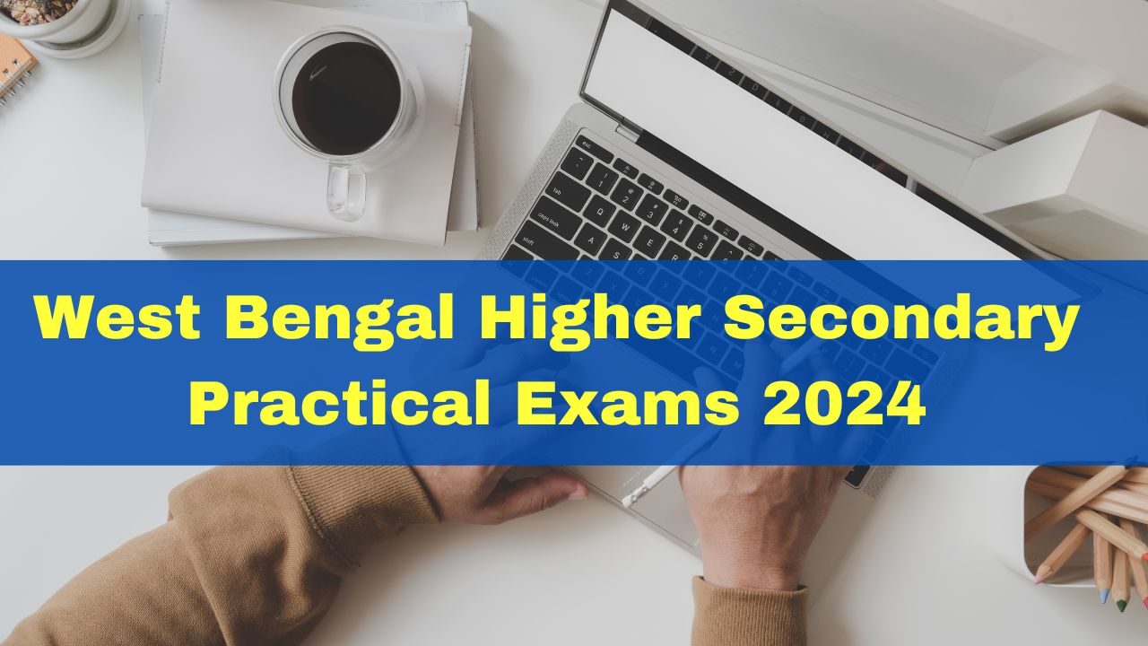 West Bengal Higher Secondary Practical Exams 2024; Read Guidelines Here