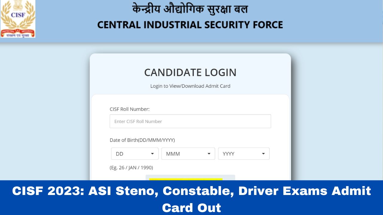 cisf-2023-asi-steno-constable-driver-exams-admit-card-out-at-cisfrectt-cisf-gov-in-direct-link-here