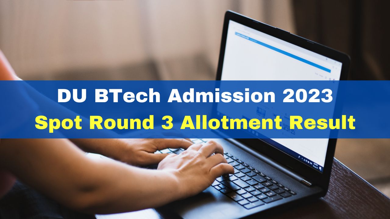 du-btech-admission-2023-spot-round-3-allotment-result-today-at-admission-uod-ac-in-check-details