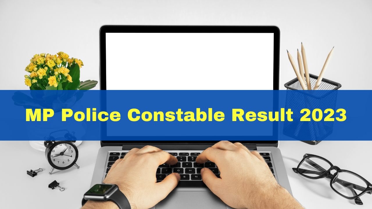 Mp Police Constable Result Date Madhya Pradesh Police Constable Recruitment Result To Be