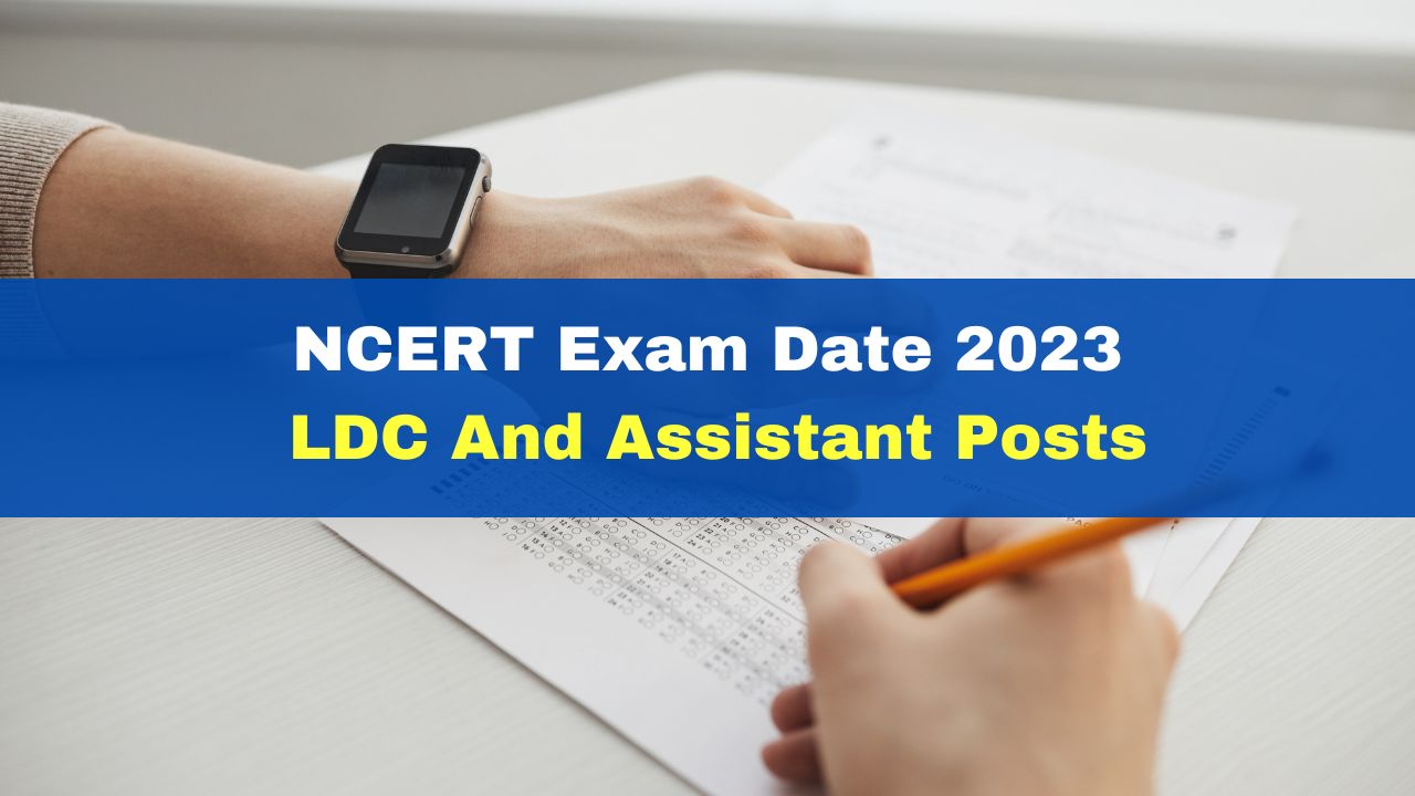 ncert-exam-date-2023-announced-for-ldc-and-assistant-posts-admit-card-to-be-released-soon-at-ncert-nic-in