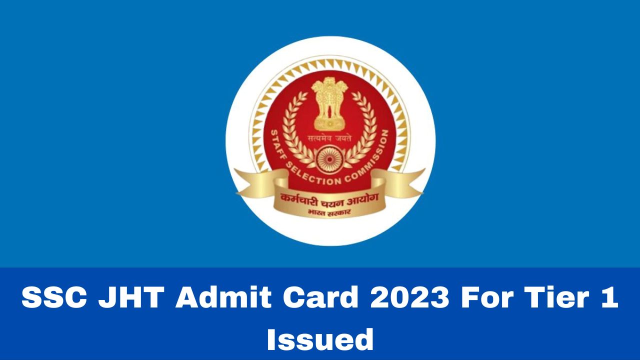 SSC JHT Admit Card 2023 for Tier 1 Released At ssc.nic.in; Here's How ...