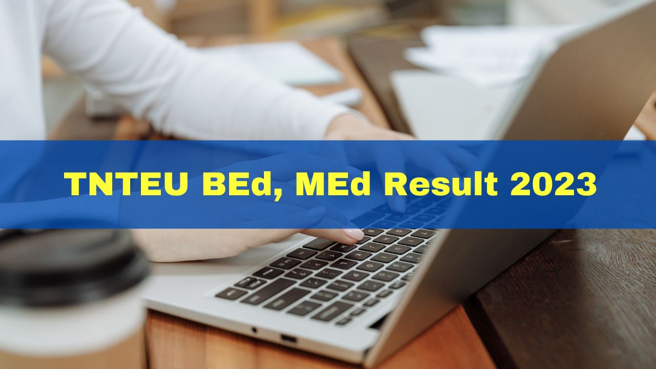 tnteu-bed-med-result-2023-declared-at-tnteu-ac-in-here-how-to-check