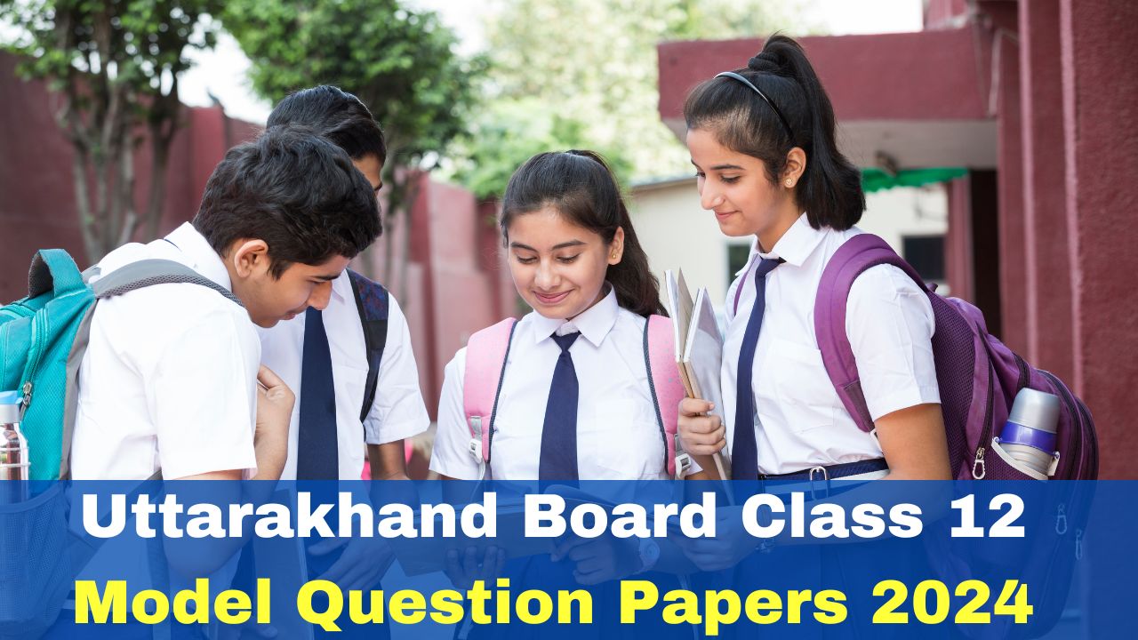 uk-board-exam-2024-uttarakhand-ubse-board-class-12-model-question-papers-2024-released-at-ubse-uk-gov-in-get-pdf-link-here