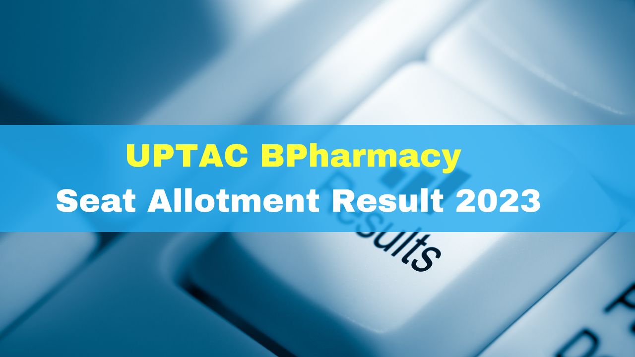 uptac-bpharmacy-seat-allotment-result-2023-released-at-uptac-admissions-nic-in-get-direct-link-here