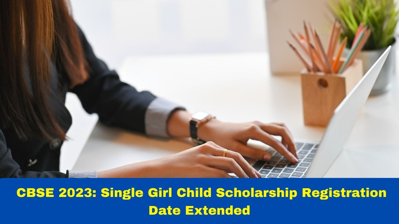 cbse-2023-single-girl-child-scholarship-registration-date-extended-till-october-31-heres-how-to-apply