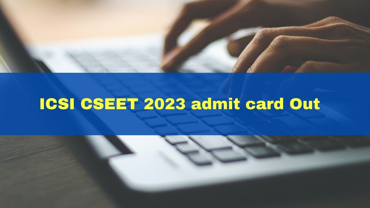 ICSI CSEET 2023 Admit Card Released At Icsi.edu; Exam On Next Month