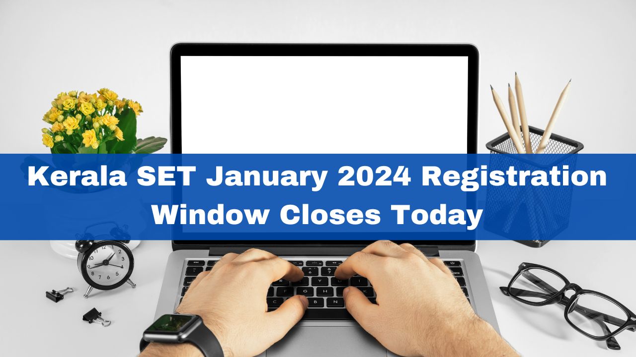 kerala-set-january-2024-registration-window-closes-today-check-details-here