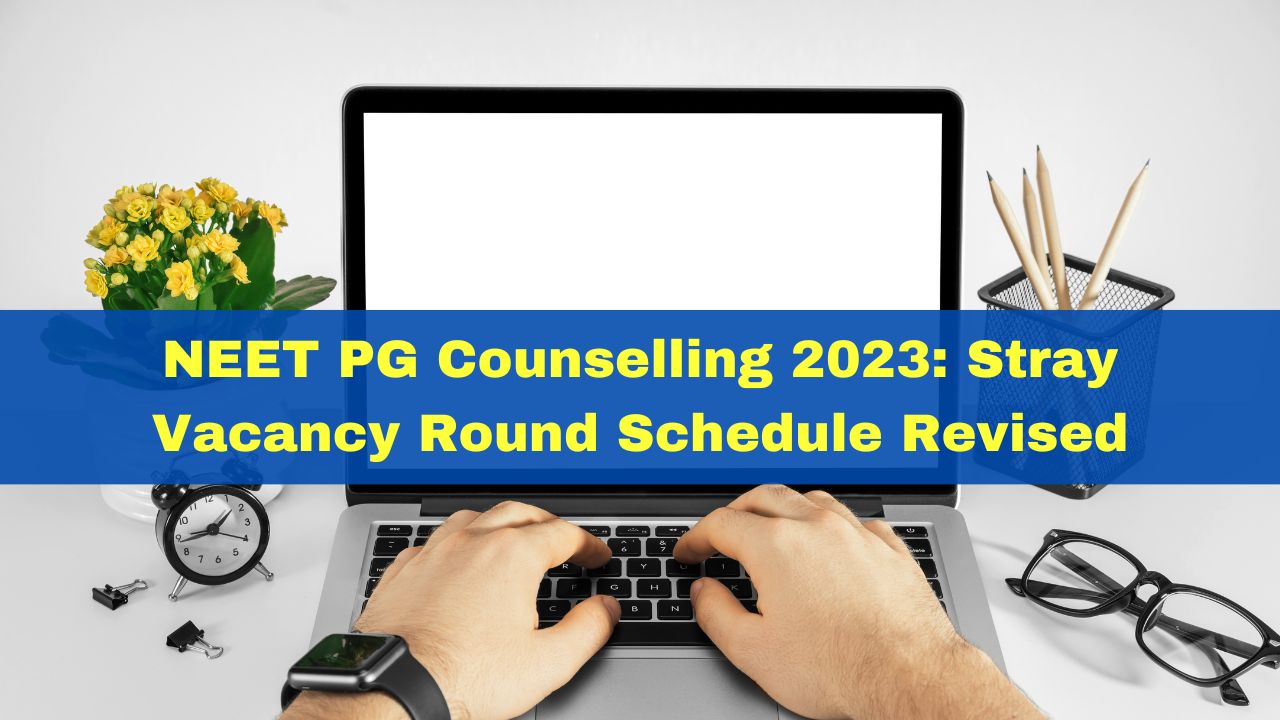 NEET PG Counselling 2023: Stray Vacancy Round Schedule Revised; Check ...