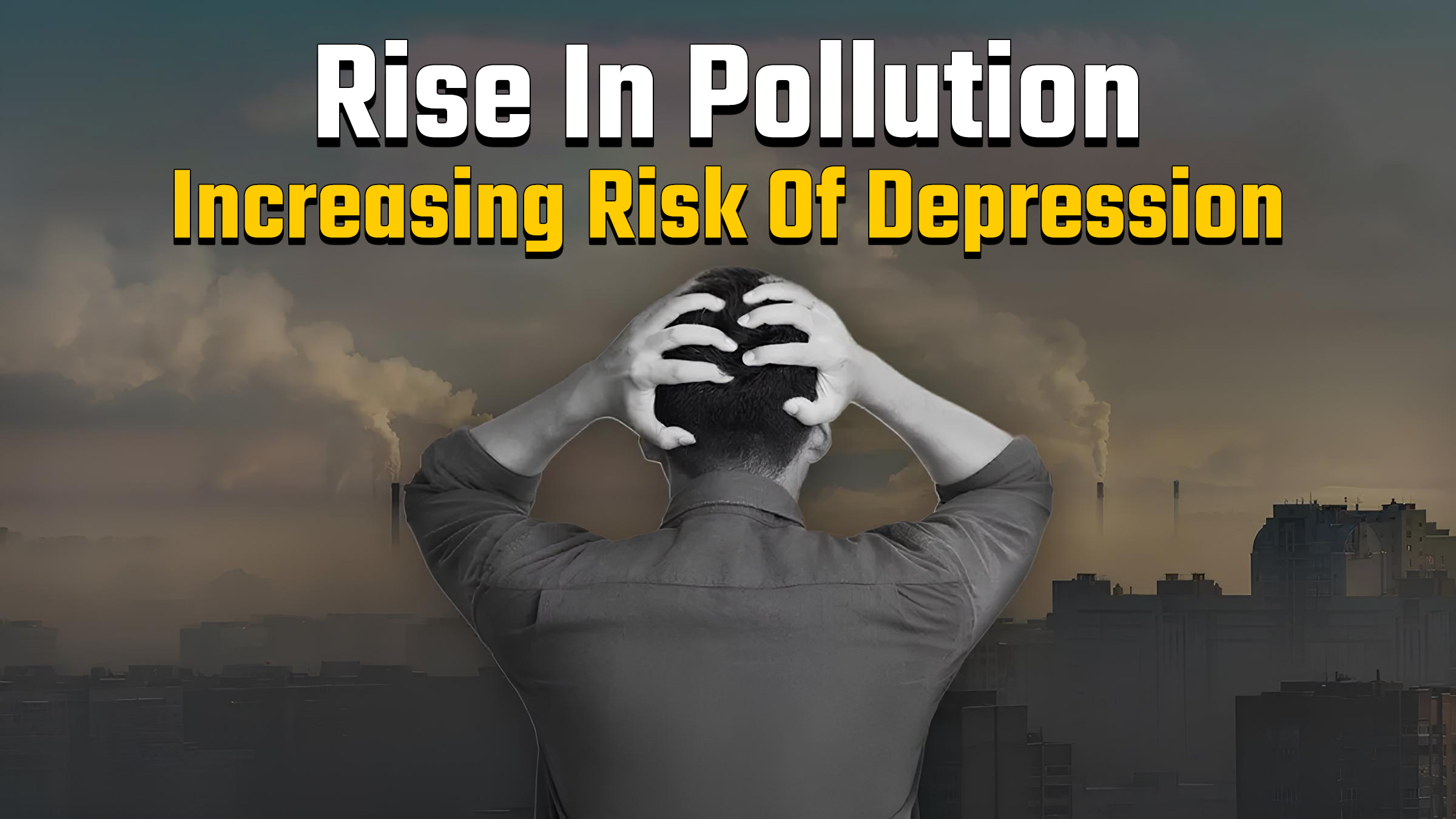 Air Pollution Taking A Toll On Mental Health, Affecting Sleep And Memory