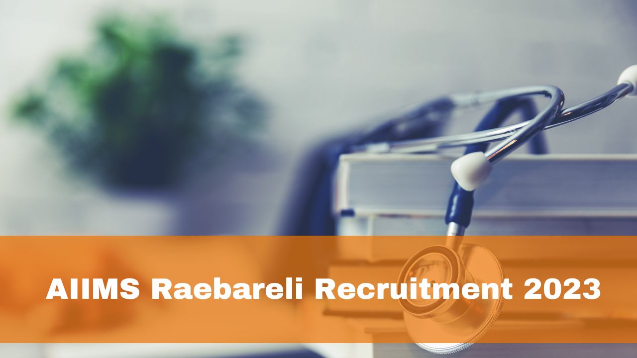 aiims-raebareli-recruitment-2023-check-out-details-about-149-group-b-and-group-c-non-faculty-posts-read-official-notice-here