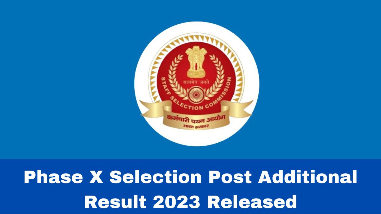 phase-x-selection-post-additional-result-2023-released-at-ssc-nic-in-direct-link-here