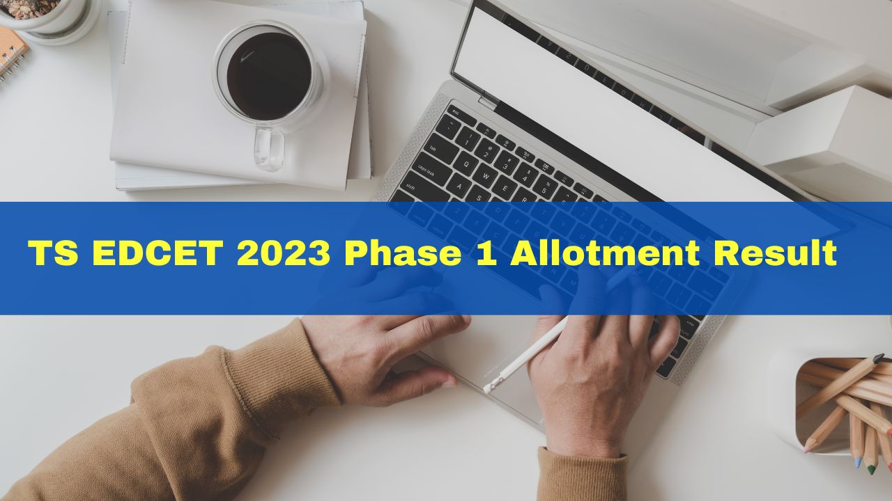 ts-edcet-2023-phase-1-allotment-result-out-at-edcetadm-tsche-ac-in-here-how-to-check