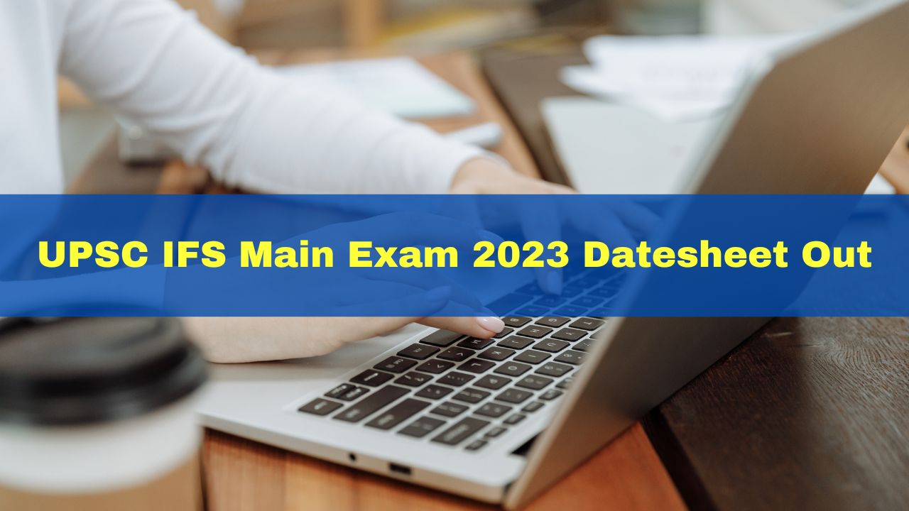 UPSC IFS Main Exam 2023 Datesheet Out At Upsc.gov.in; Here's How To Check