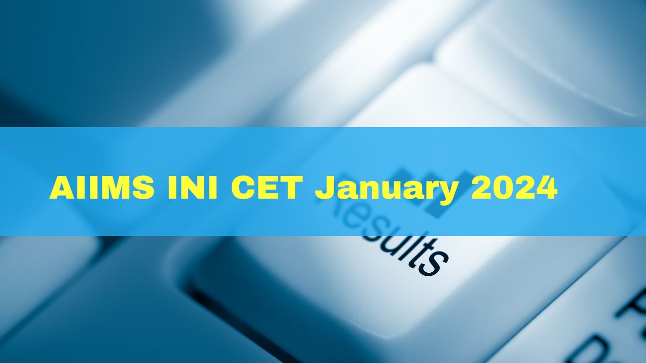 AIIMS INI CET January 2024 Registration Begins At aiimsexams.ac.in