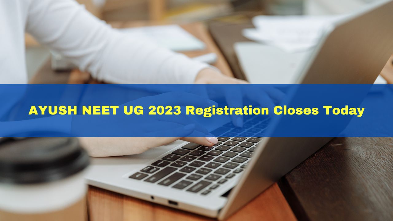 ayush-neet-ug-2023-registration-closes-today-at-aaccc-gov-in-check-documents-requirements-here
