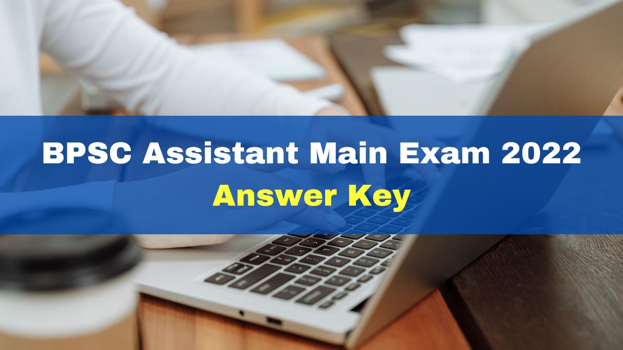 BPSC Assistant Main Exam 2022 Answer Key Released At Bpsc.bih.nic.in ...