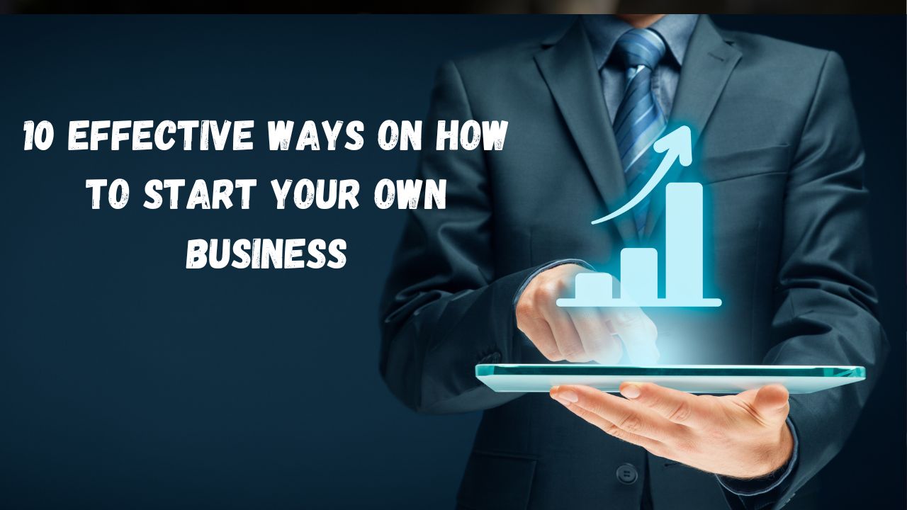 how-to-start-your-own-business-check-10-effective-ways