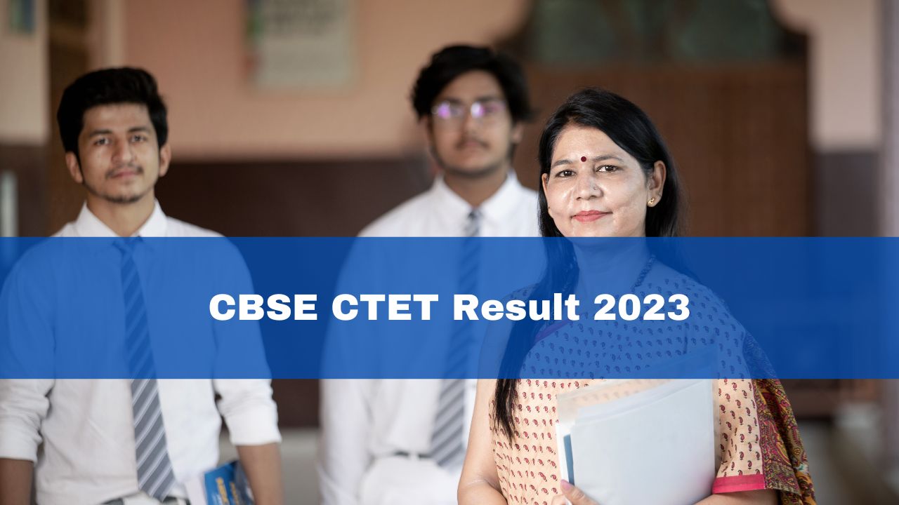 Ctet 2023 Result Cbse Ctet Exam Result Declared At Cbseresults Nic In