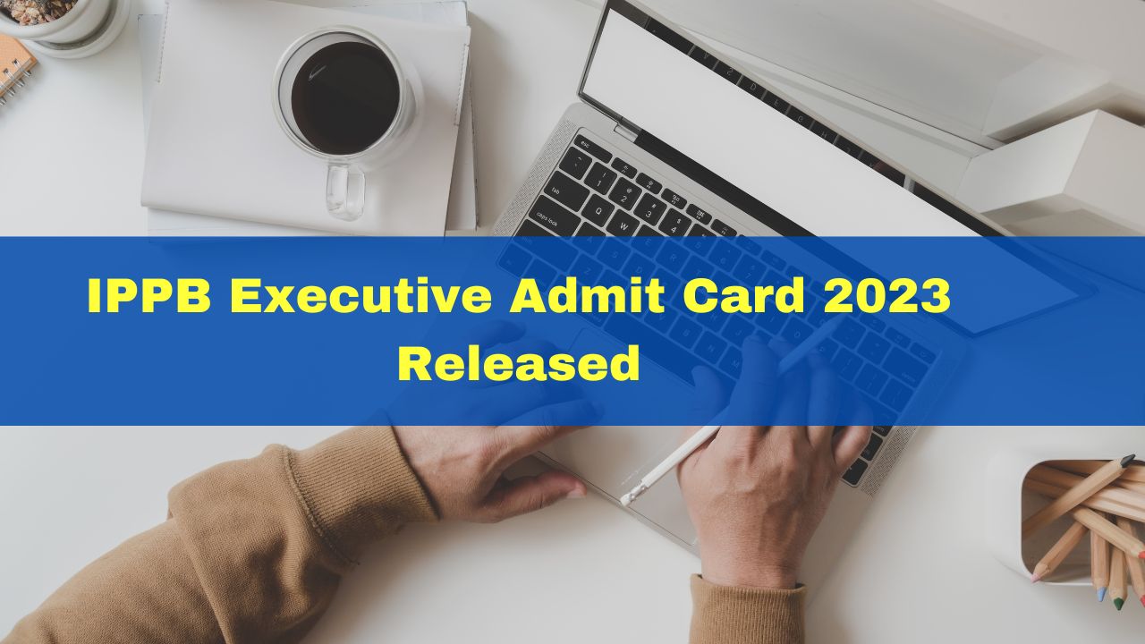 IPPB Executive Admit Card 2023 Released At Ippbonline.com; Here's How ...