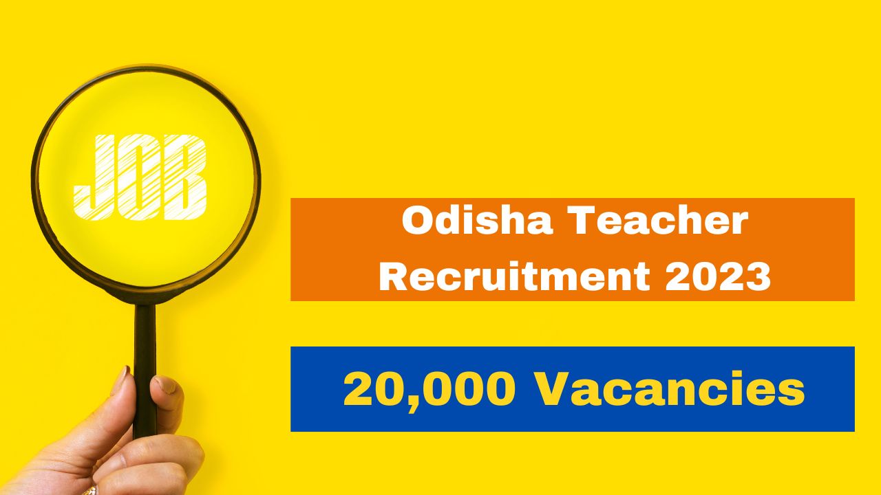 Odisha Teacher Recruitment 2023: Registration Begins Today For 20,000 ...