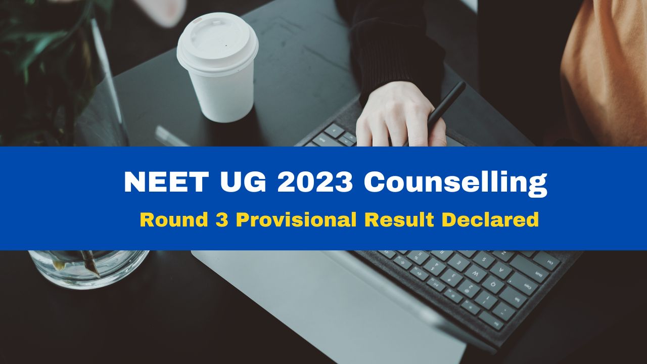 Neet Ug 2023 Counselling: Round 3 Provisional Result Declared At Mcc 