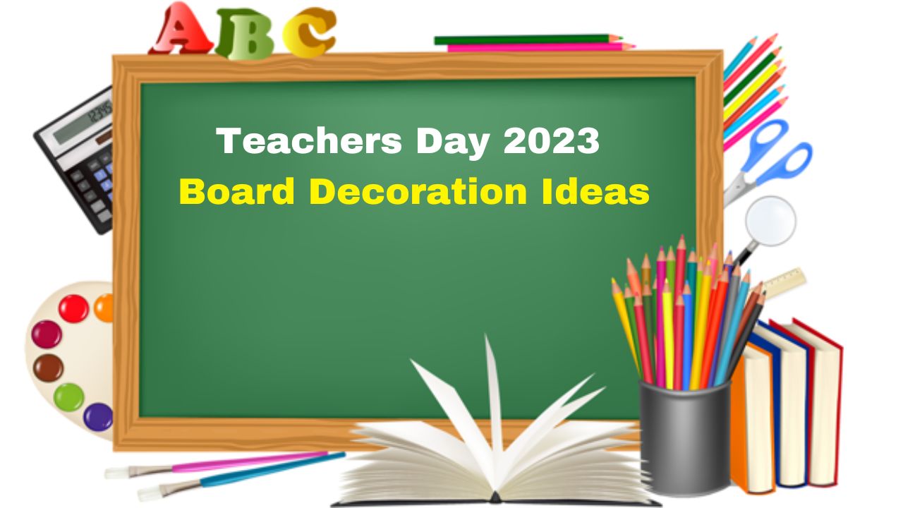 Teachers Day 2023 Board Decoration Ideas For Schools Check Creative Classroom Decor
