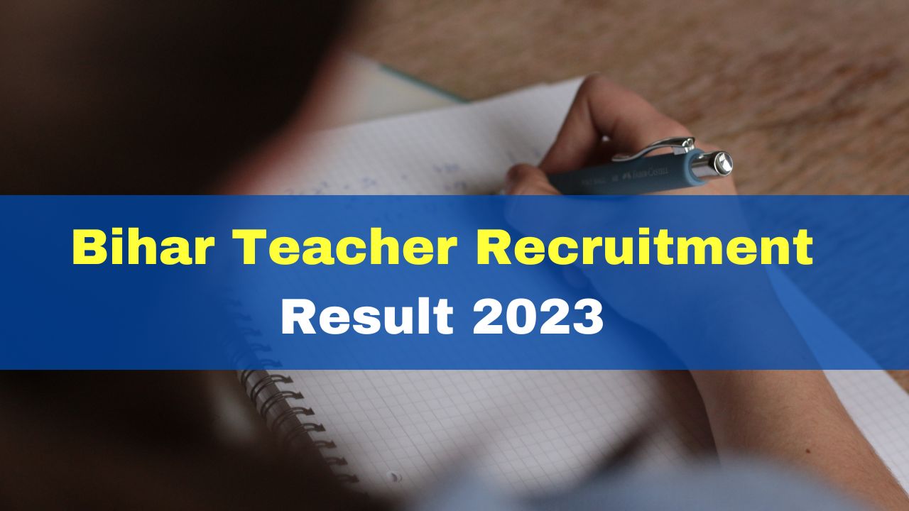 Bihar Teacher Recruitment Result 2023 BPSC TRE Result Likely To Be