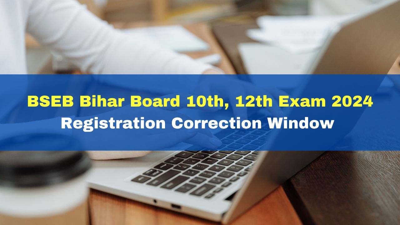 BSEB Bihar Board 10th, 12th Exam 2024: Registration Correction Window ...