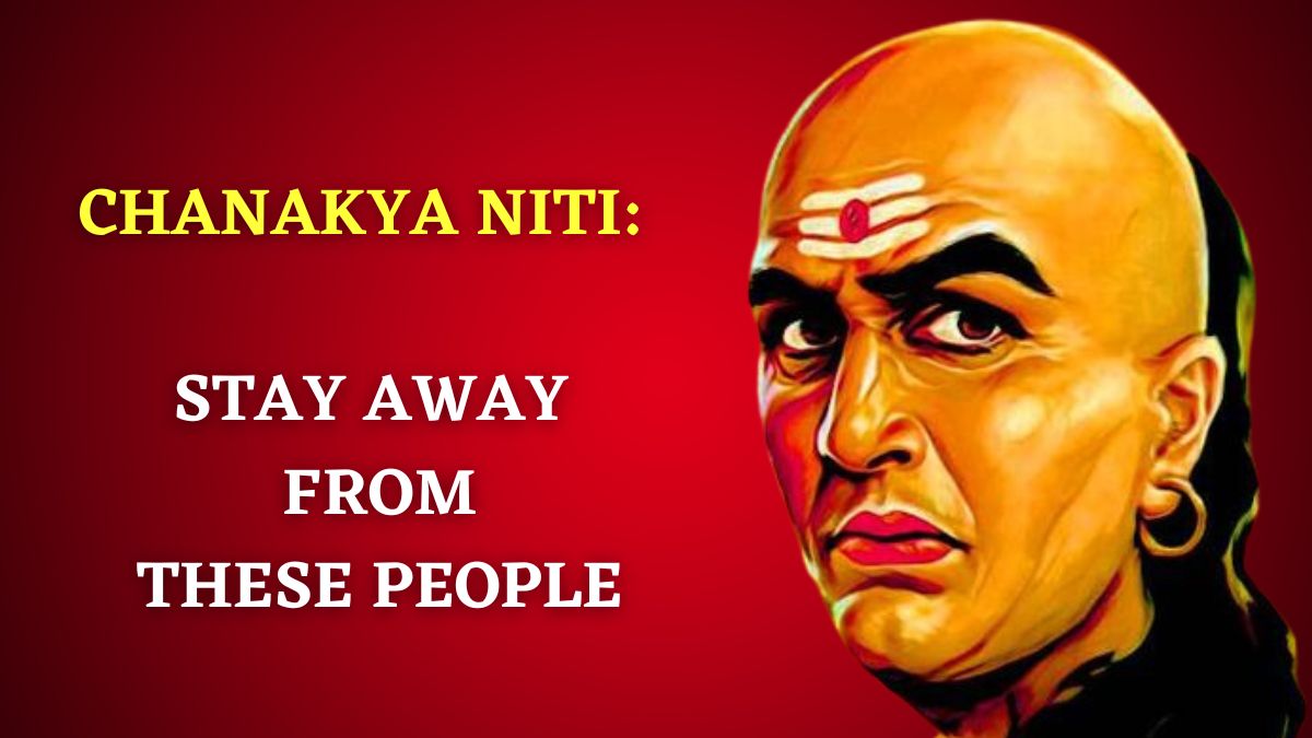 Chanakya Niti: Stay Away From These Kinds of People To Avoid Negativity | Motivational Quotes