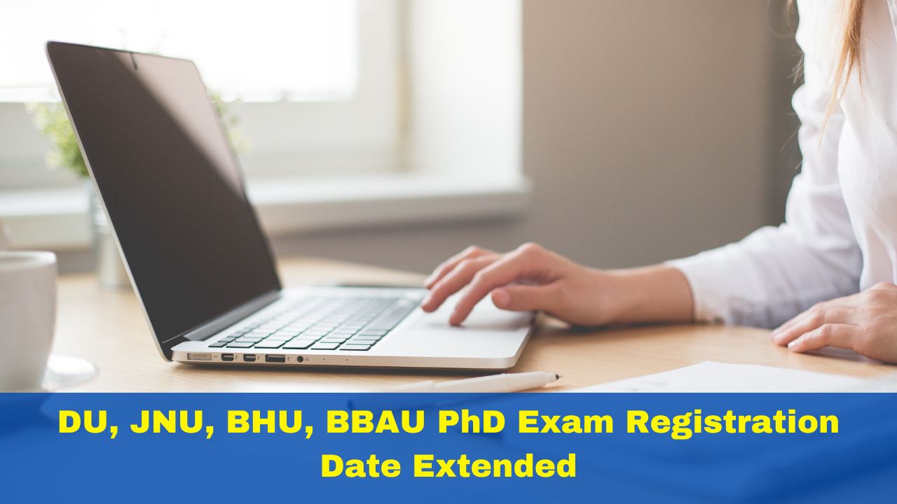 DU, JNU, BHU, BBAU PhD Exam Registration Date Extended; Know ...