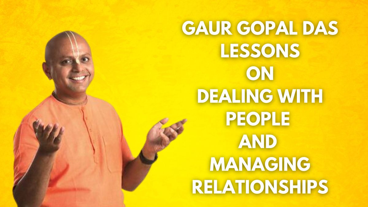 9 Spiritual Lessons By Gaur Gopal Das On Dealing With People And ...
