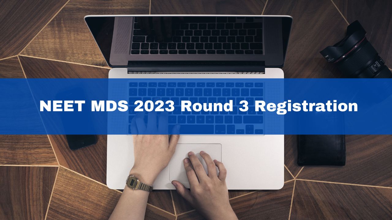 neet-mds-2023-round-3-registration-starts-at-mcc-nic-in-check-schedule-here
